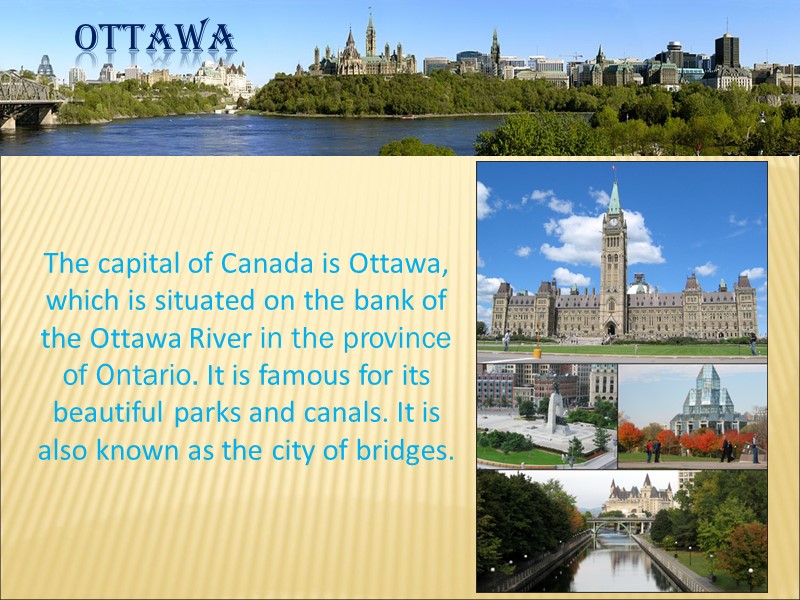 Ottawa The capital of Canada is Ottawa, which is situated on the bank of